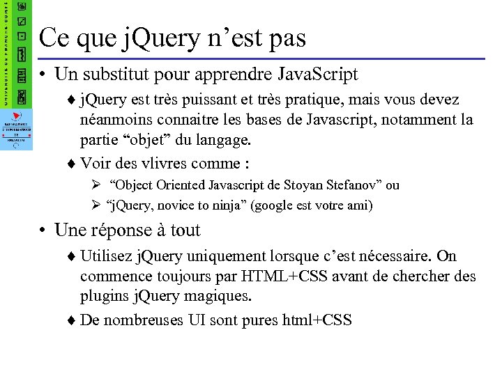 Ce que j. Query n’est pas • Un substitut pour apprendre Java. Script ¨