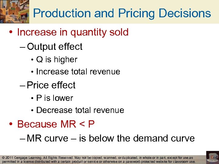 Production and Pricing Decisions • Increase in quantity sold – Output effect • Q