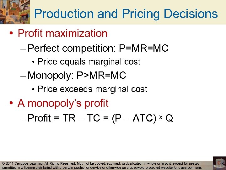 Production and Pricing Decisions • Profit maximization – Perfect competition: P=MR=MC • Price equals