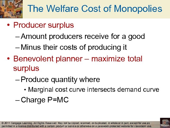 The Welfare Cost of Monopolies • Producer surplus – Amount producers receive for a