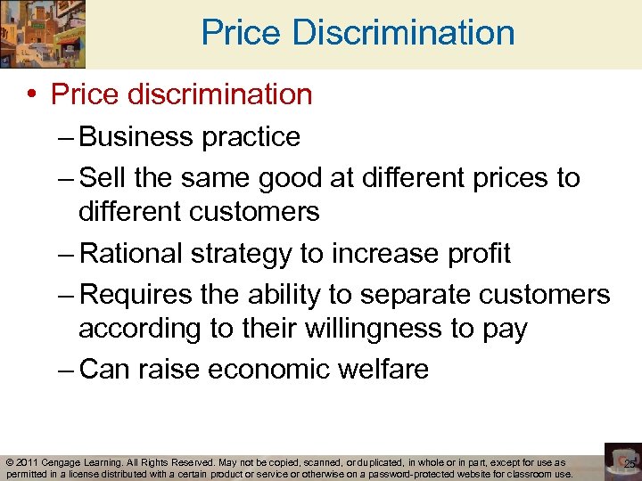 Price Discrimination • Price discrimination – Business practice – Sell the same good at