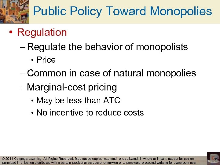 Public Policy Toward Monopolies • Regulation – Regulate the behavior of monopolists • Price