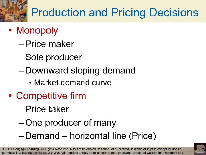 Production and Pricing Decisions • Monopoly – Price maker – Sole producer – Downward