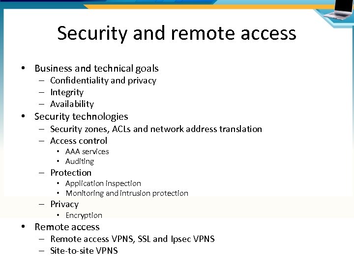 Security and remote access • Business and technical goals – Confidentiality and privacy –
