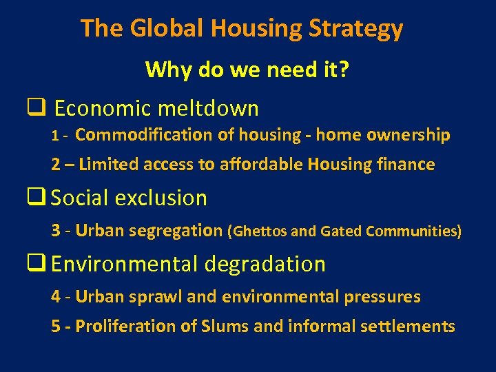 The Global Housing Strategy Why do we need it? q Economic meltdown 1 -