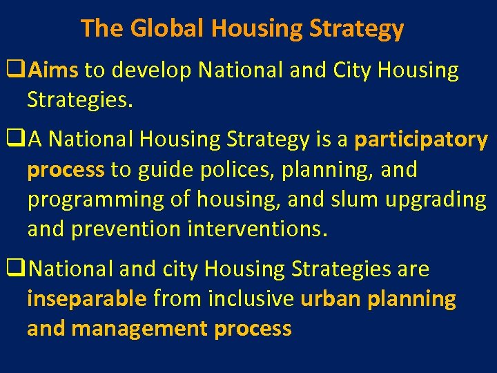 The Global Housing Strategy q. Aims to develop National and City Housing Strategies. q.