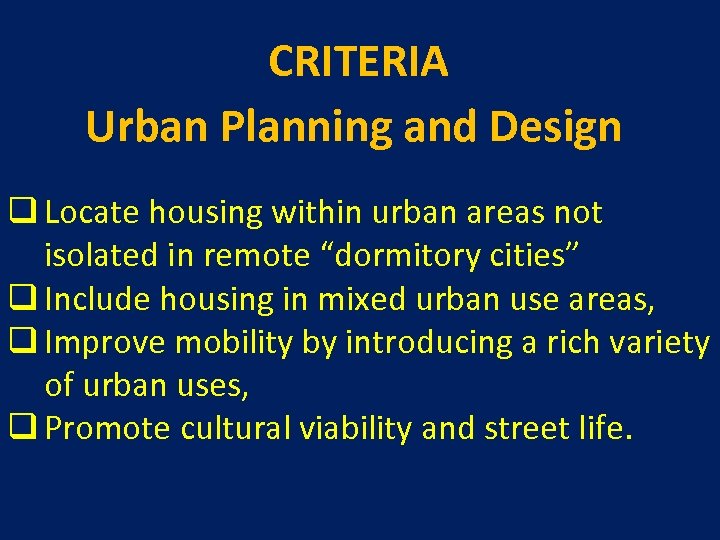 CRITERIA Urban Planning and Design q Locate housing within urban areas not isolated in