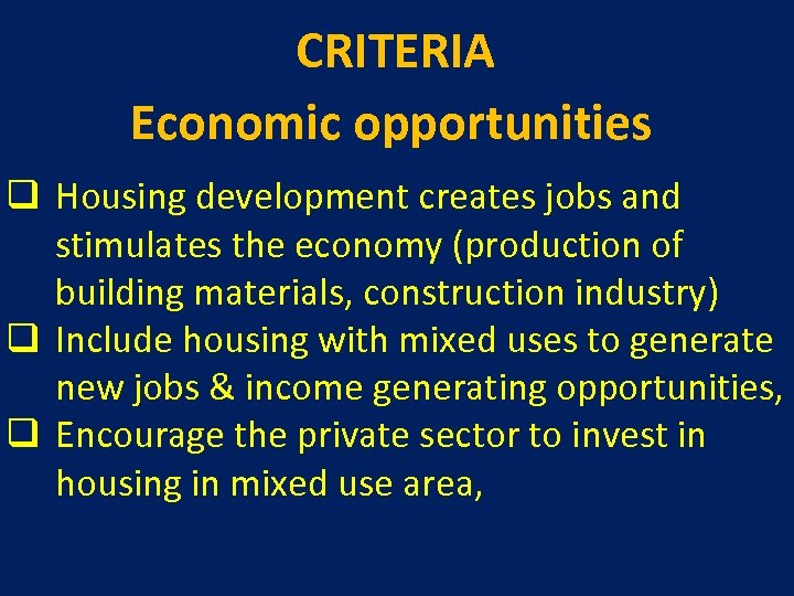 CRITERIA Economic opportunities q Housing development creates jobs and stimulates the economy (production of
