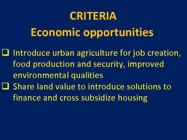 CRITERIA Economic opportunities q Introduce urban agriculture for job creation, food production and security,