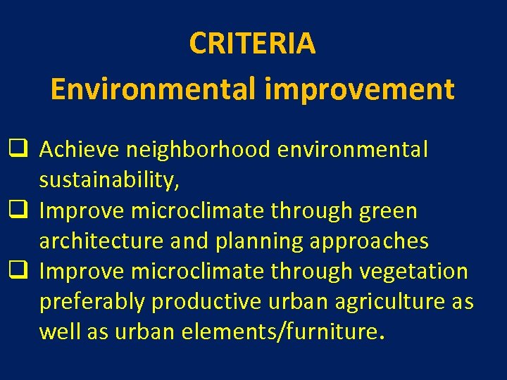 CRITERIA Environmental improvement q Achieve neighborhood environmental sustainability, q Improve microclimate through green architecture