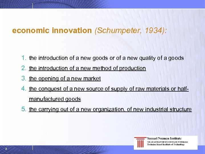 economic innovation (Schumpeter, 1934): 1. the introduction of a new goods or of a