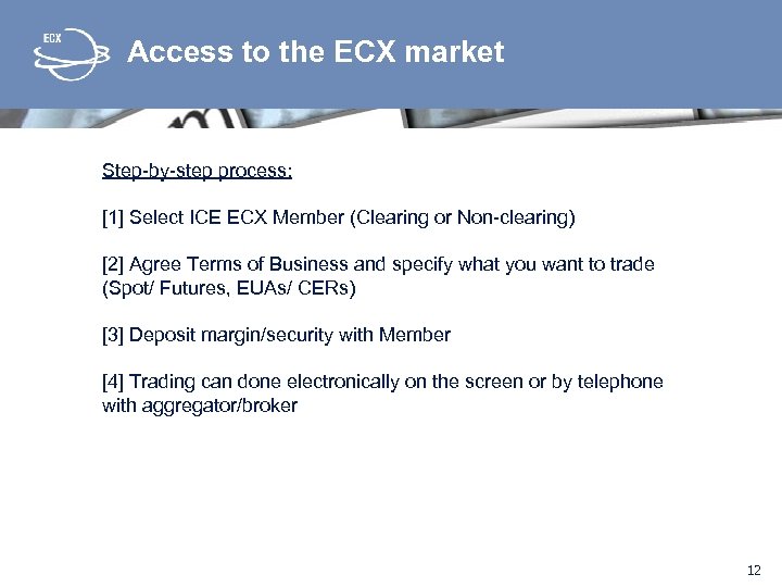 Access to the ECX market Step-by-step process: [1] Select ICE ECX Member (Clearing or