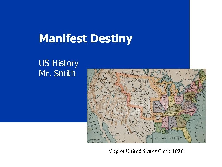 Manifest Destiny US History Mr. Smith Map of United States Circa 1830 
