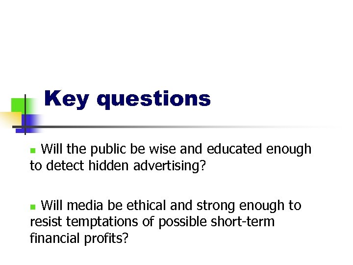 Key questions Will the public be wise and educated enough to detect hidden advertising?