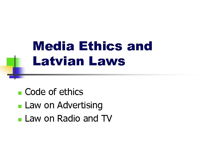 Media Ethics and Latvian Laws n n n Code of ethics Law on Advertising