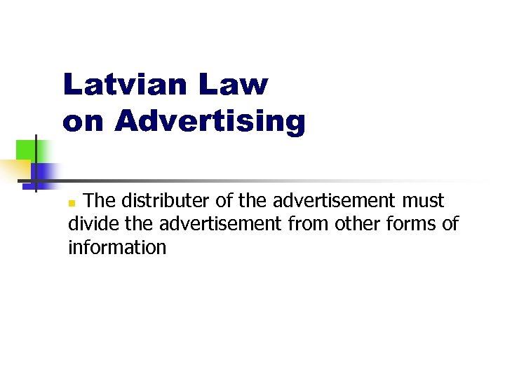 Latvian Law on Advertising The distributer of the advertisement must divide the advertisement from