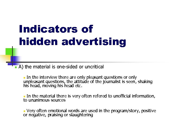 Indicators of hidden advertising n A) the material is one-sided or uncritical In the