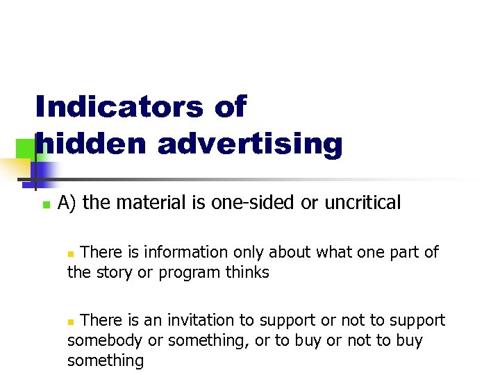 Indicators of hidden advertising n A) the material is one-sided or uncritical There is