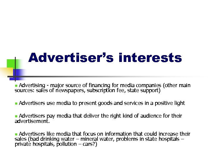 Advertiser’s interests Advertising - major source of financing for media companies (other main sources: