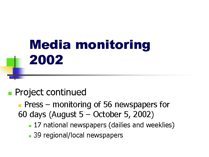 Media monitoring 2002 n Project continued Press – monitoring of 56 newspapers for 60