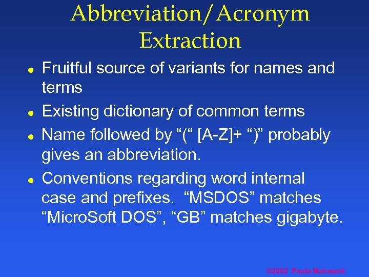Abbreviation/Acronym Extraction l l Fruitful source of variants for names and terms Existing dictionary