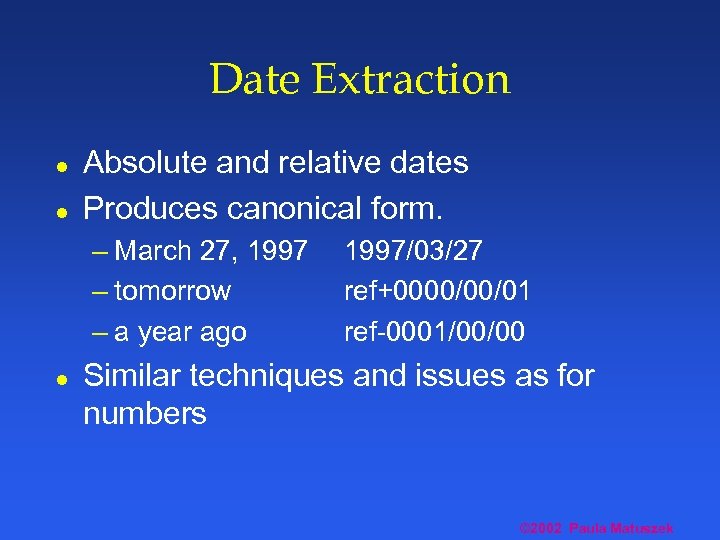 Date Extraction l l Absolute and relative dates Produces canonical form. – March 27,