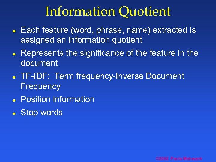 Information Quotient l l l Each feature (word, phrase, name) extracted is assigned an