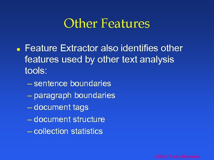 Other Features l Feature Extractor also identifies other features used by other text analysis