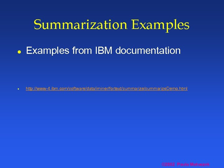 Summarization Examples l Examples from IBM documentation l http: //www-4. ibm. com/software/data/iminer/fortext/summarize. Demo. html