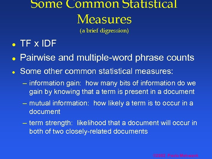 Some Common Statistical Measures (a brief digression) l TF x IDF l Pairwise and