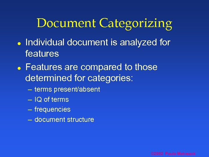 Document Categorizing l l Individual document is analyzed for features Features are compared to