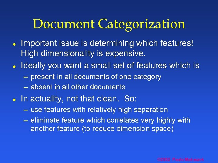 Document Categorization l l Important issue is determining which features! High dimensionality is expensive.