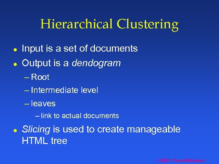 Hierarchical Clustering l Input is a set of documents l Output is a dendogram