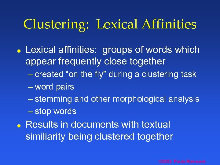 Clustering: Lexical Affinities l Lexical affinities: groups of words which appear frequently close together