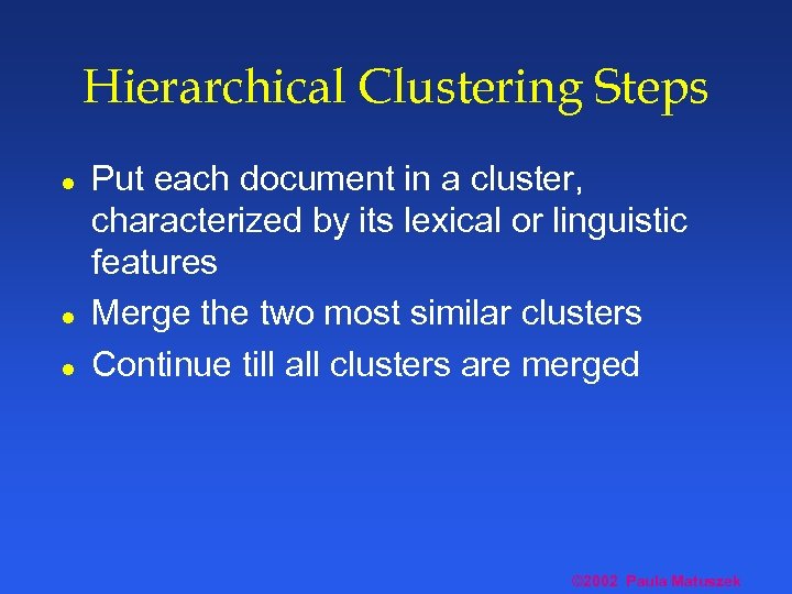 Hierarchical Clustering Steps l l l Put each document in a cluster, characterized by