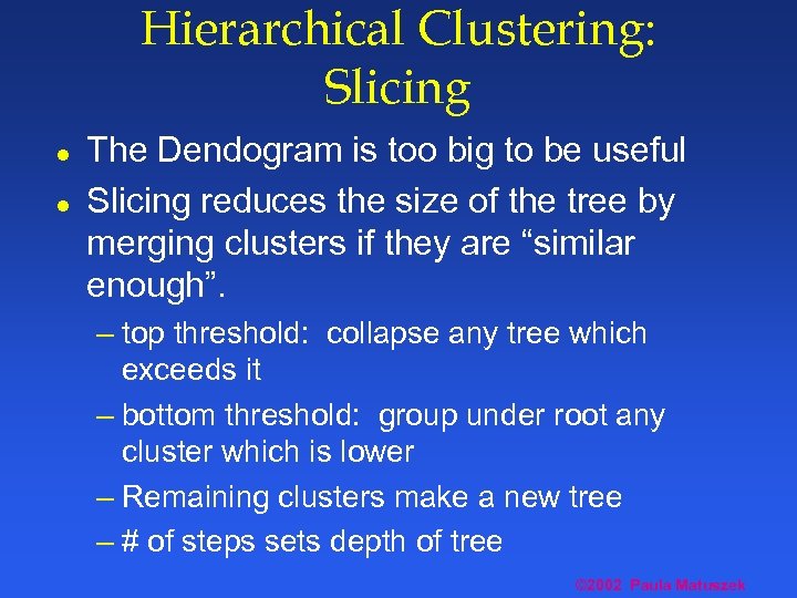 Hierarchical Clustering: Slicing l l The Dendogram is too big to be useful Slicing