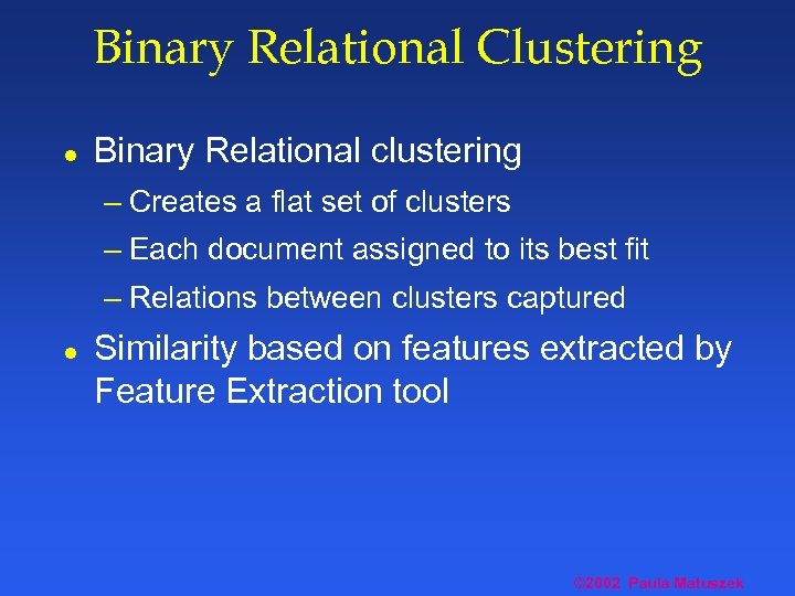 Binary Relational Clustering l Binary Relational clustering – Creates a flat set of clusters