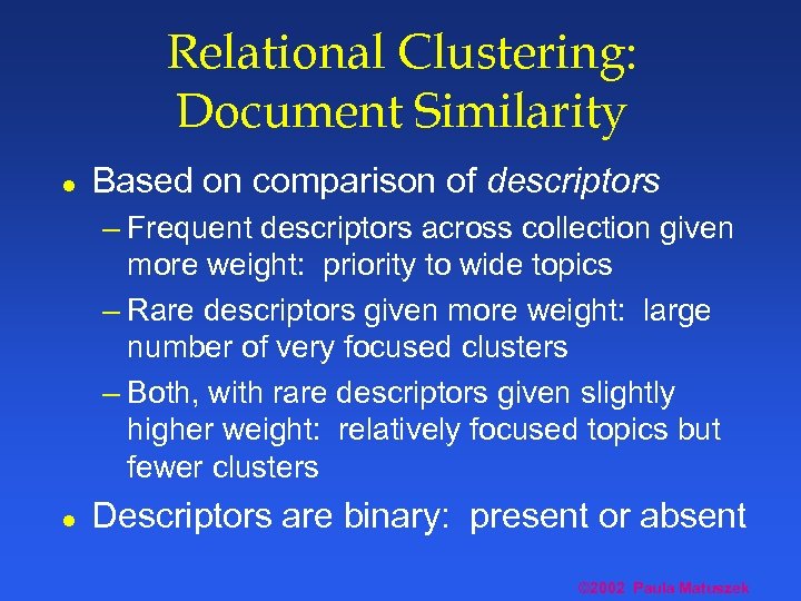 Relational Clustering: Document Similarity l Based on comparison of descriptors – Frequent descriptors across