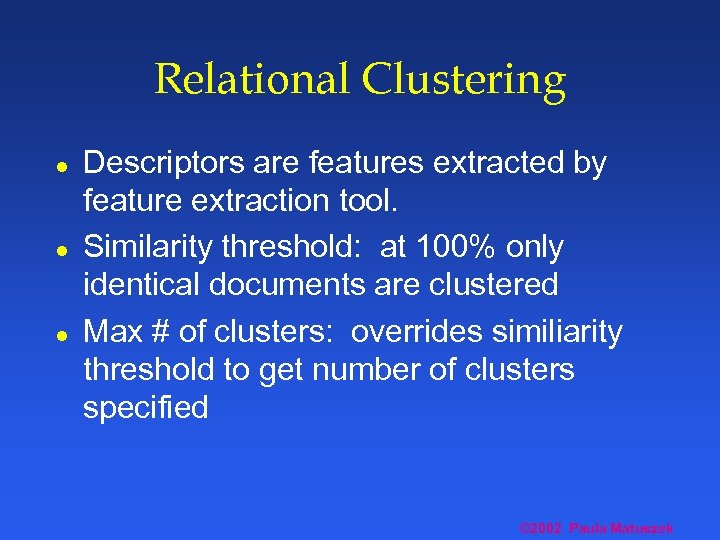 Relational Clustering l l l Descriptors are features extracted by feature extraction tool. Similarity