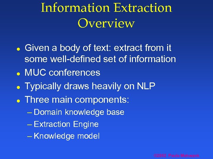 Information Extraction Overview l l Given a body of text: extract from it some
