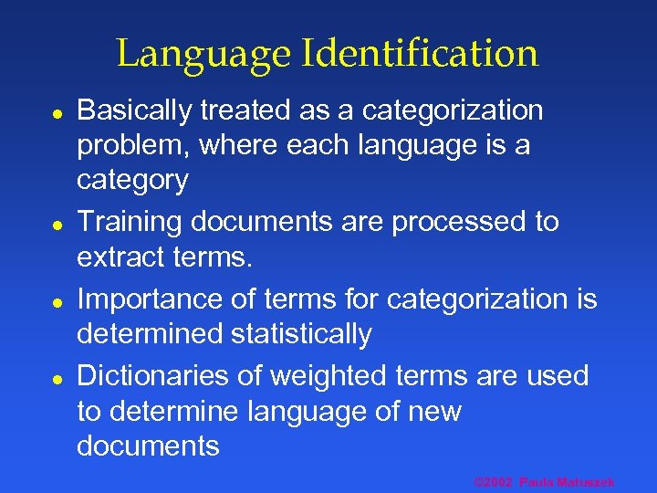 Language Identification l l Basically treated as a categorization problem, where each language is