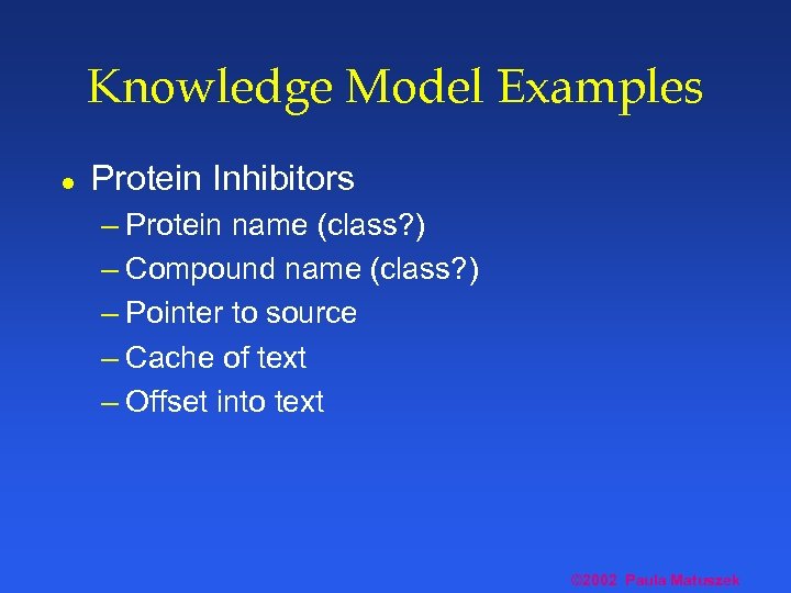 Knowledge Model Examples l Protein Inhibitors – Protein name (class? ) – Compound name