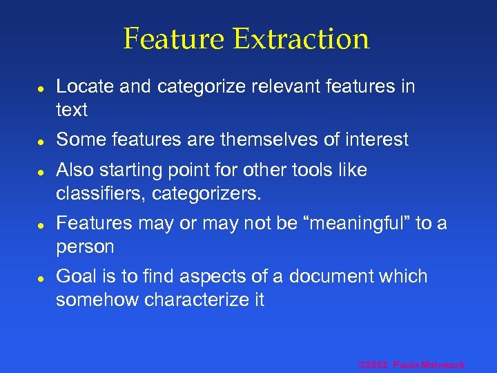 Feature Extraction l l l Locate and categorize relevant features in text Some features