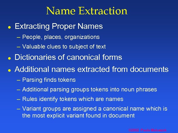 Name Extraction l Extracting Proper Names – People, places, organizations – Valuable clues to