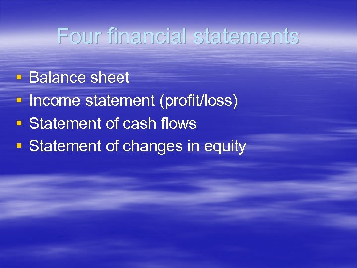 Four financial statements § § Balance sheet Income statement (profit/loss) Statement of cash flows