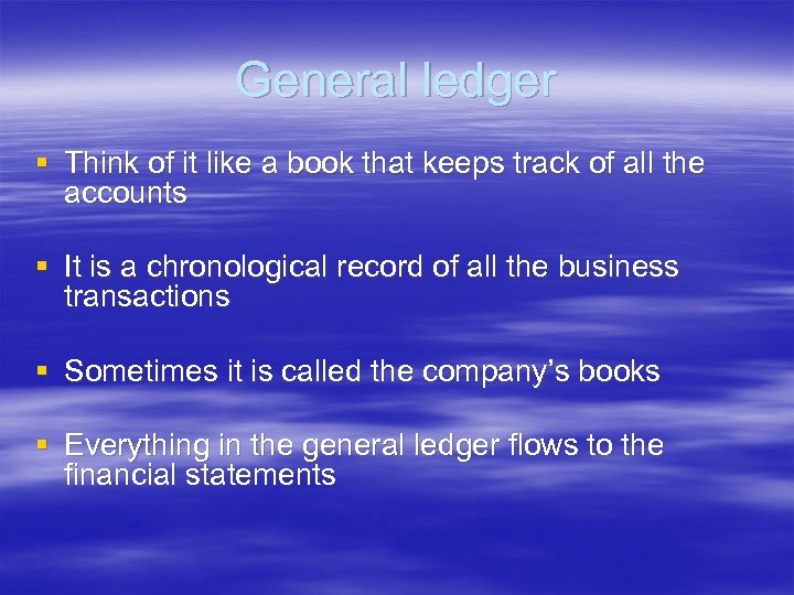General ledger § Think of it like a book that keeps track of all