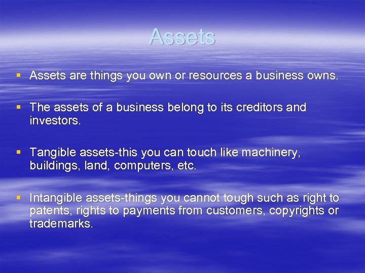 Assets § Assets are things you own or resources a business owns. § The