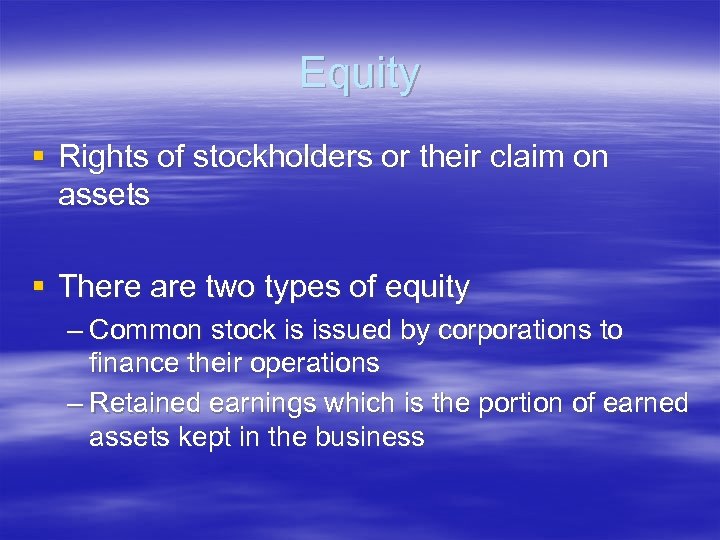 Equity § Rights of stockholders or their claim on assets § There are two