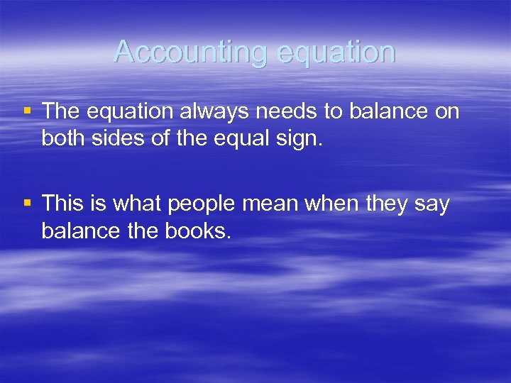 Accounting equation § The equation always needs to balance on both sides of the