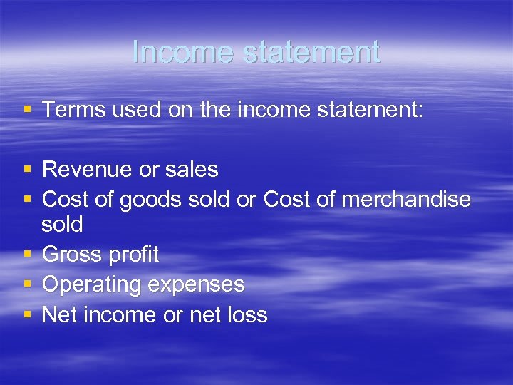 Income statement § Terms used on the income statement: § Revenue or sales §